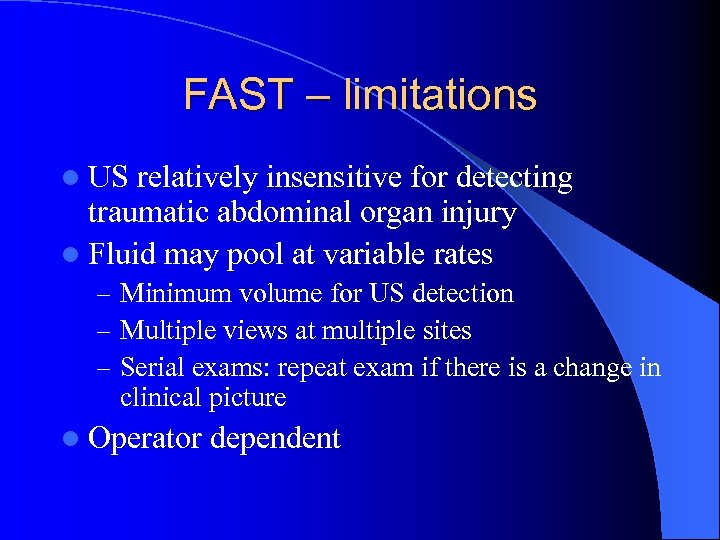 FAST – limitations l US relatively insensitive for detecting traumatic abdominal organ injury l