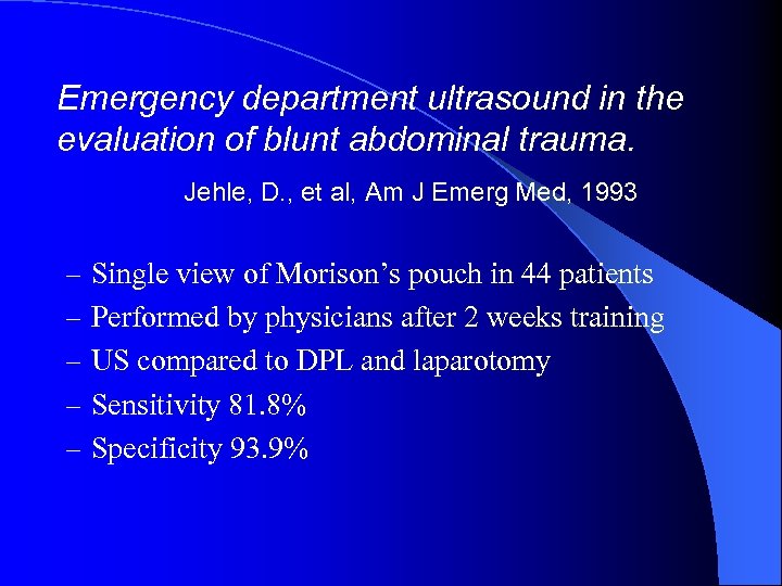 Emergency department ultrasound in the evaluation of blunt abdominal trauma. Jehle, D. , et