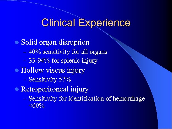 Clinical Experience l Solid organ disruption – 40% sensitivity for all organs – 33