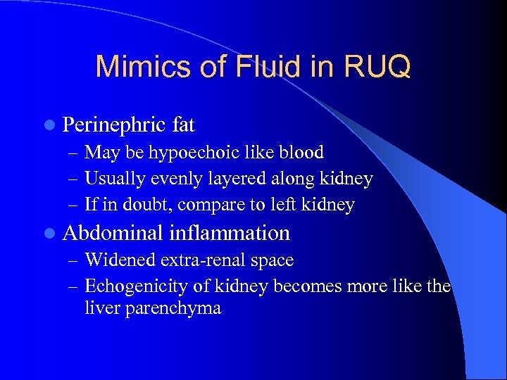 Mimics of Fluid in RUQ l Perinephric fat – May be hypoechoic like blood