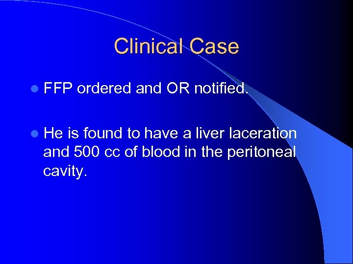 Clinical Case l FFP l He ordered and OR notified. is found to have