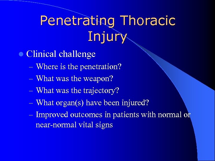 Penetrating Thoracic Injury l Clinical challenge – Where is the penetration? – What was