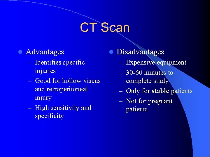 CT Scan l Advantages l Disadvantages – Identifies specific – Expensive equipment injuries –