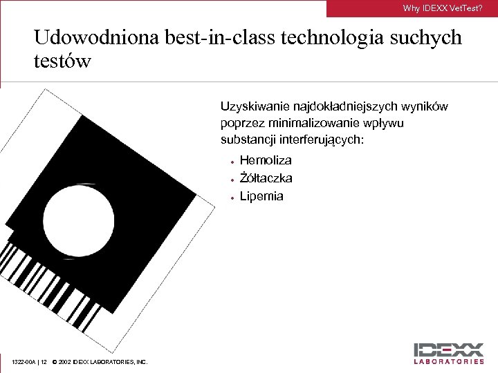 Why IDEXX Vet. Test? Udowodniona best-in-class technologia suchych testów l Uzyskiwanie najdokładniejszych wyników poprzez