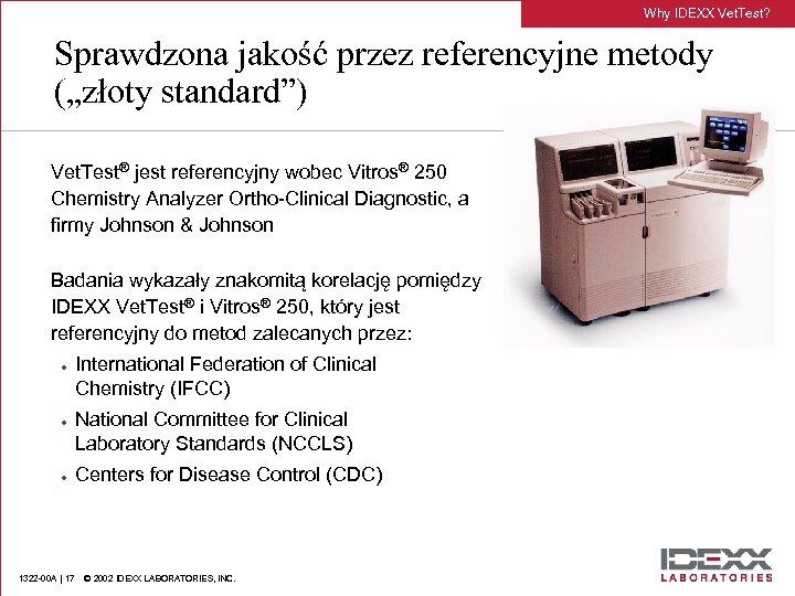 Why IDEXX Vet. Test? Sprawdzona jakość przez referencyjne metody („złoty standard”) Vet. Test® jest