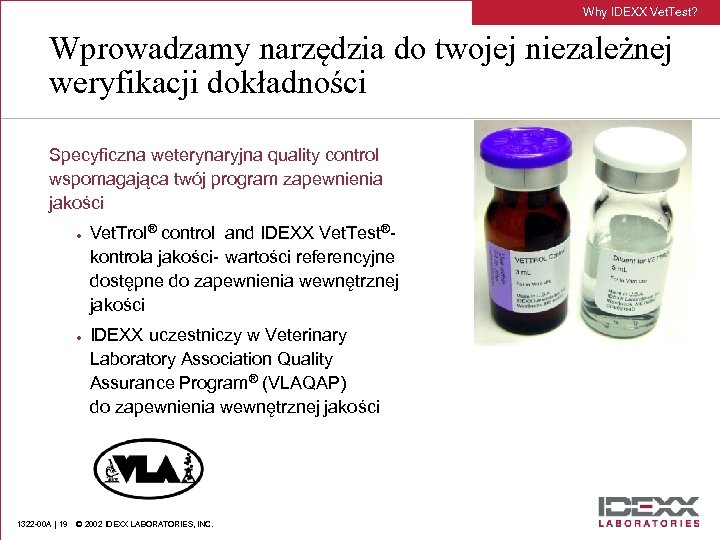 Why IDEXX Vet. Test? Wprowadzamy narzędzia do twojej niezależnej weryfikacji dokładności Specyficzna weterynaryjna quality