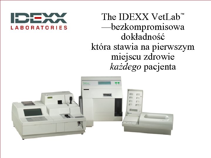 The IDEXX Vet. Lab™ —bezkompromisowa dokładność która stawia na pierwszym miejscu zdrowie każdego pacjenta