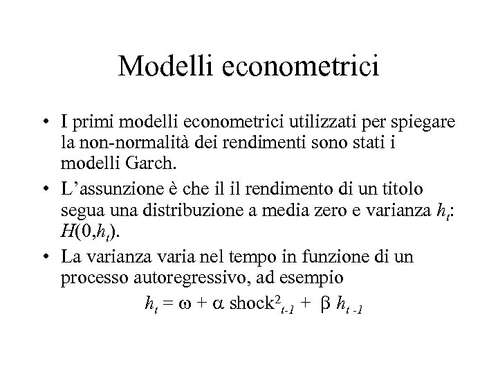 Modelli econometrici • I primi modelli econometrici utilizzati per spiegare la non-normalità dei rendimenti