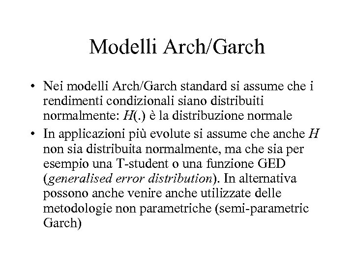 Modelli Arch/Garch • Nei modelli Arch/Garch standard si assume che i rendimenti condizionali siano