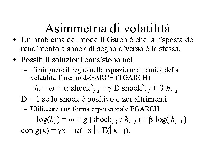 Asimmetria di volatilità • Un problema dei modelli Garch è che la risposta del