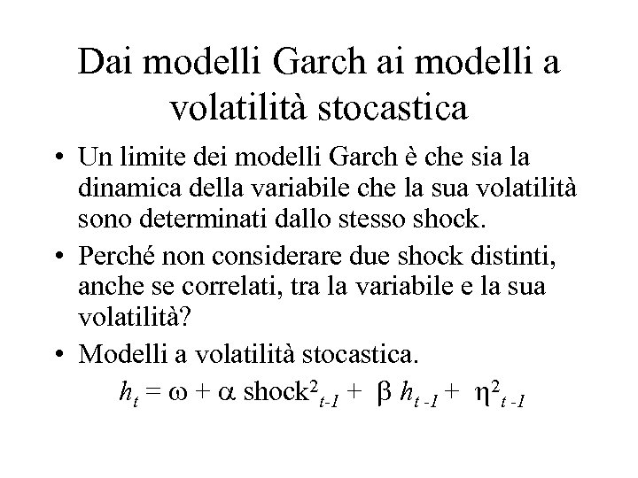 Dai modelli Garch ai modelli a volatilità stocastica • Un limite dei modelli Garch