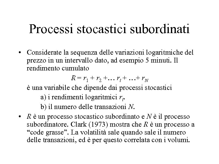 Processi stocastici subordinati • Considerate la sequenza delle variazioni logaritmiche del prezzo in un