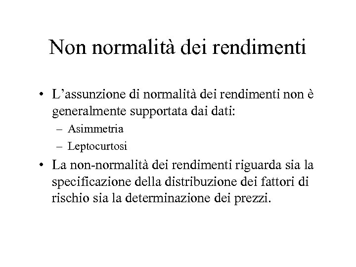 Non normalità dei rendimenti • L’assunzione di normalità dei rendimenti non è generalmente supportata