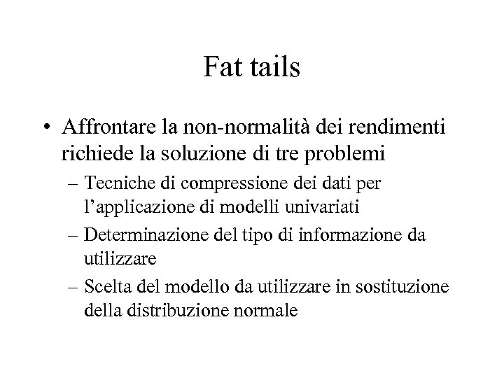 Fat tails • Affrontare la non-normalità dei rendimenti richiede la soluzione di tre problemi