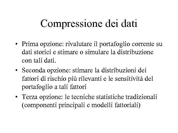 Compressione dei dati • Prima opzione: rivalutare il portafoglio corrente su dati storici e