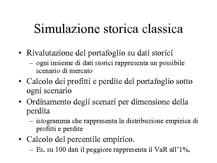 Simulazione storica classica • Rivalutazione del portafoglio su dati storici – ogni insieme di