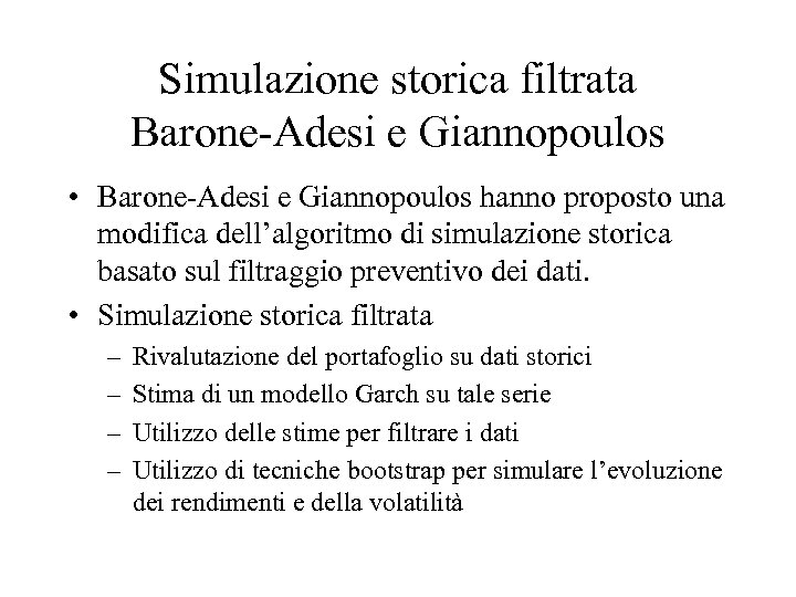 Simulazione storica filtrata Barone-Adesi e Giannopoulos • Barone-Adesi e Giannopoulos hanno proposto una modifica