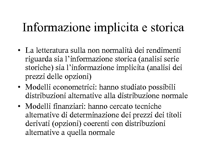 Informazione implicita e storica • La letteratura sulla non normalità dei rendimenti riguarda sia