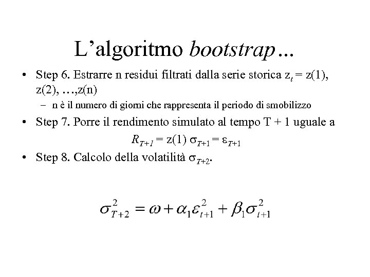 L’algoritmo bootstrap… • Step 6. Estrarre n residui filtrati dalla serie storica zt =