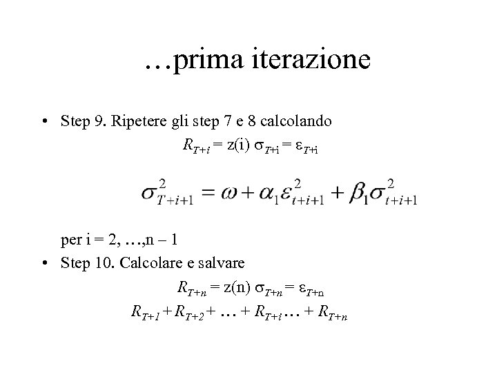 …prima iterazione • Step 9. Ripetere gli step 7 e 8 calcolando RT+i =