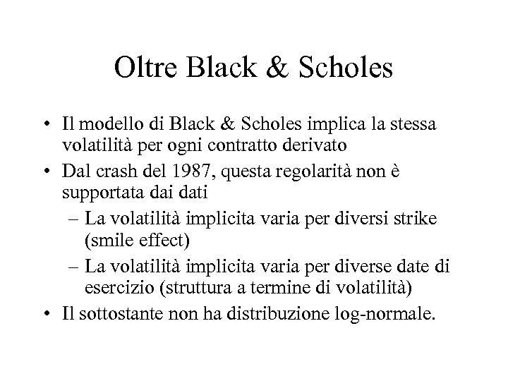 Oltre Black & Scholes • Il modello di Black & Scholes implica la stessa