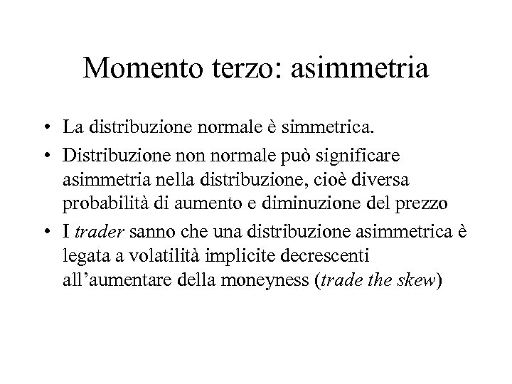 Momento terzo: asimmetria • La distribuzione normale è simmetrica. • Distribuzione non normale può