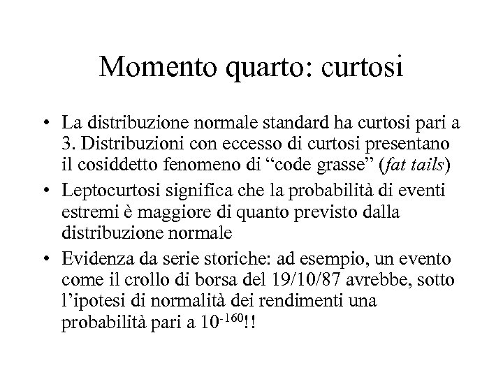 Momento quarto: curtosi • La distribuzione normale standard ha curtosi pari a 3. Distribuzioni