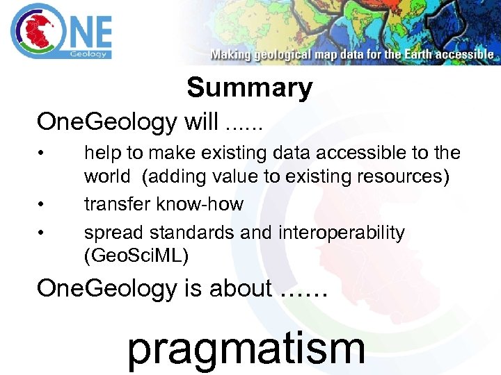 Summary One. Geology will …… • • • help to make existing data accessible