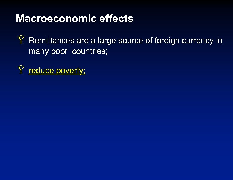 Macroeconomic effects Ÿ Remittances are a large source of foreign currency in many poor