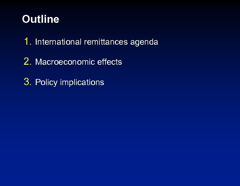 Outline 1. International remittances agenda 2. Macroeconomic effects 3. Policy implications 