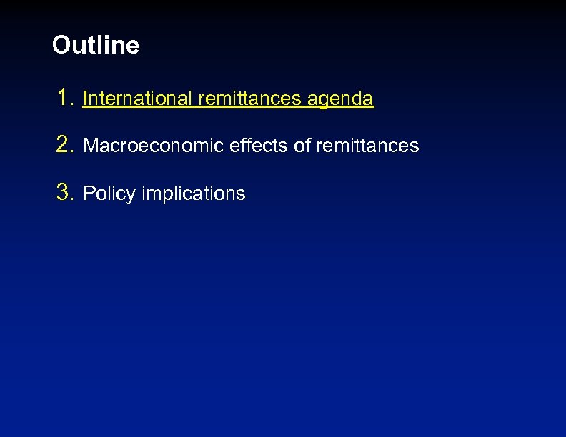 Outline 1. International remittances agenda 2. Macroeconomic effects of remittances 3. Policy implications 