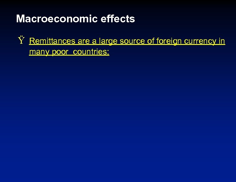 Macroeconomic effects Ÿ Remittances are a large source of foreign currency in many poor