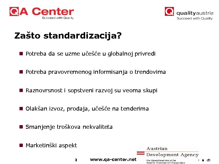 Zašto standardizacija? n Potreba da se uzme učešće u globalnoj privredi n Potreba pravovremenog