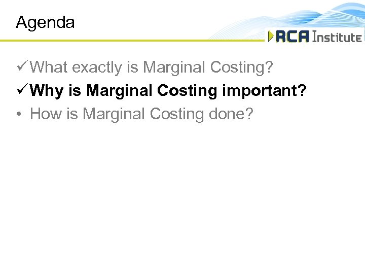 Agenda ü What exactly is Marginal Costing? ü Why is Marginal Costing important? •