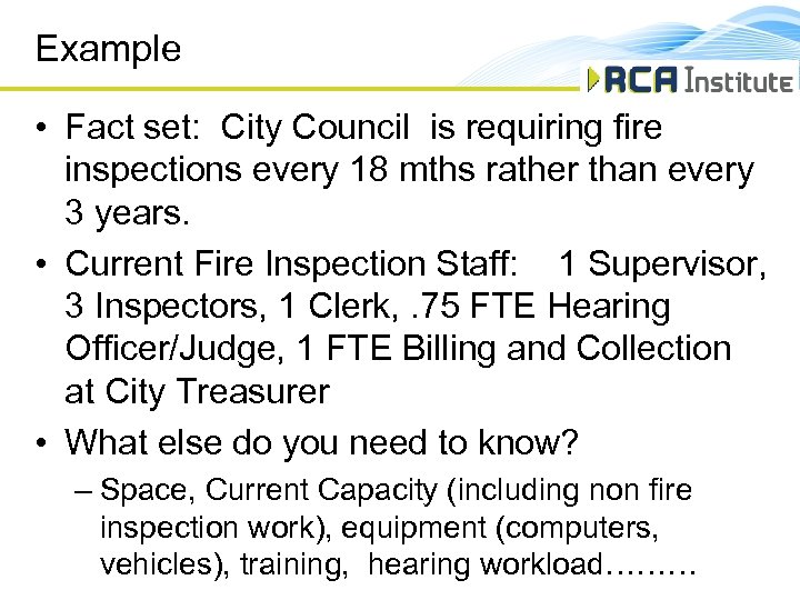Example • Fact set: City Council is requiring fire inspections every 18 mths rather