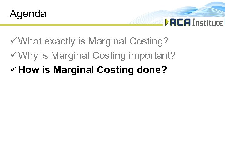 Agenda ü What exactly is Marginal Costing? ü Why is Marginal Costing important? ü