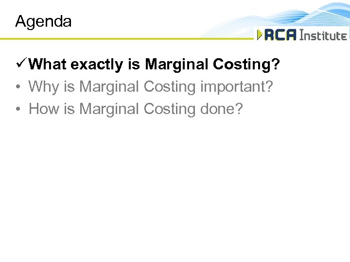 Agenda ü What exactly is Marginal Costing? • Why is Marginal Costing important? •