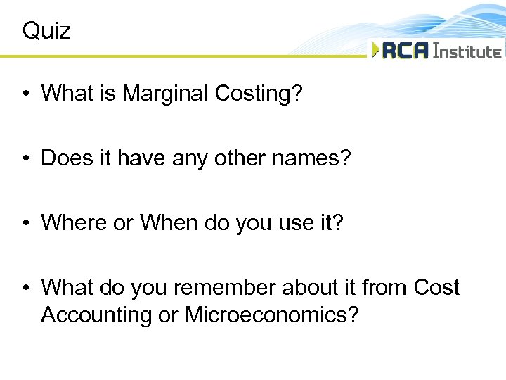 Quiz • What is Marginal Costing? • Does it have any other names? •