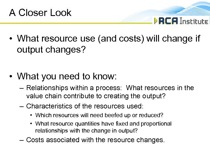 A Closer Look • What resource use (and costs) will change if output changes?