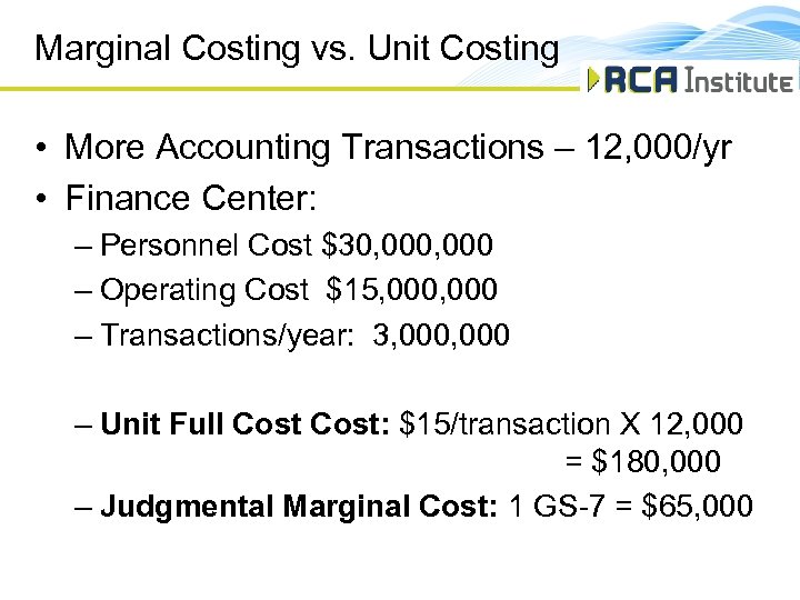 Marginal Costing vs. Unit Costing • More Accounting Transactions – 12, 000/yr • Finance