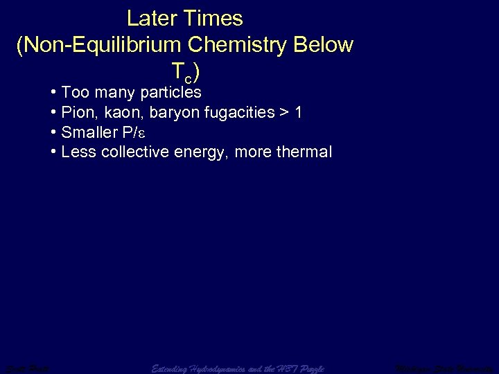 Later Times (Non-Equilibrium Chemistry Below T c) • Too many particles • Pion, kaon,