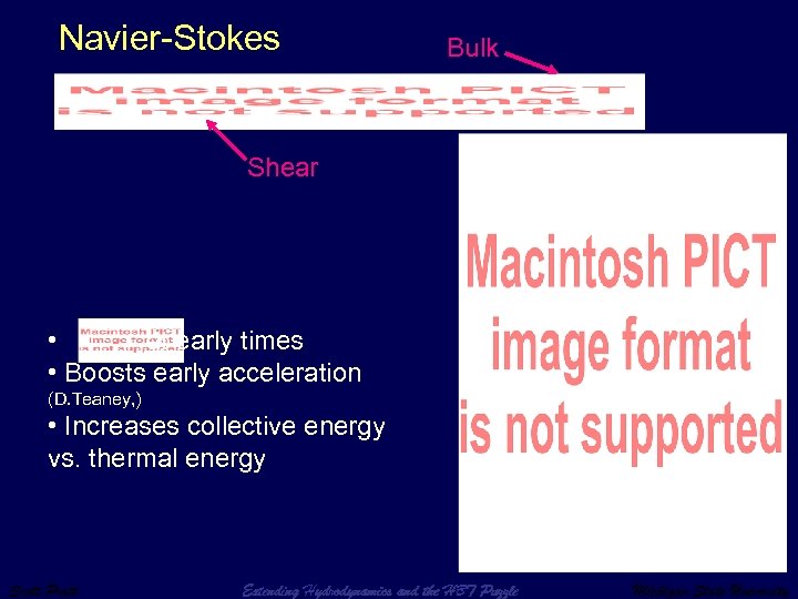 Navier-Stokes Bulk Shear • at early times • Boosts early acceleration (D. Teaney, )