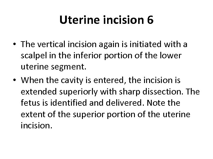 Uterine incision 6 • The vertical incision again is initiated with a scalpel in