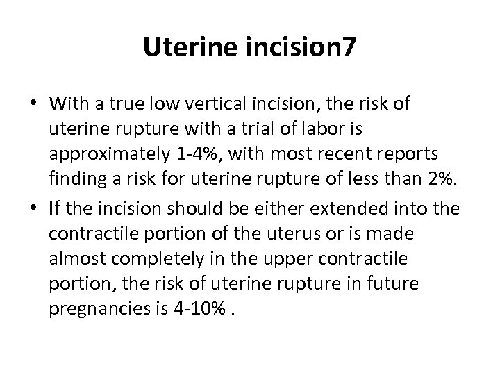 Uterine incision 7 • With a true low vertical incision, the risk of uterine