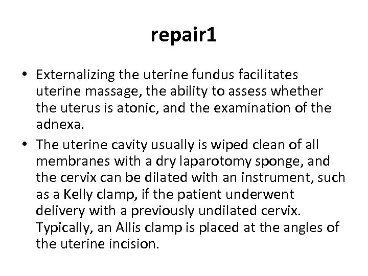 repair 1 • Externalizing the uterine fundus facilitates uterine massage, the ability to assess