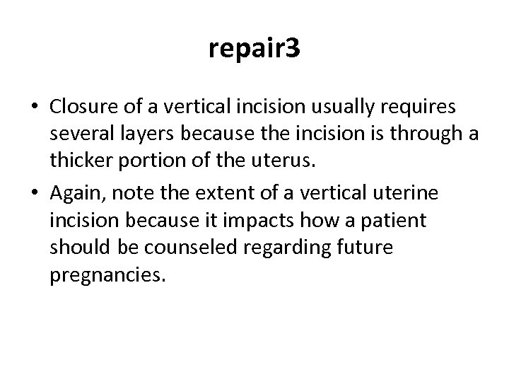 repair 3 • Closure of a vertical incision usually requires several layers because the