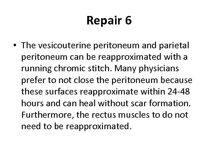 Repair 6 • The vesicouterine peritoneum and parietal peritoneum can be reapproximated with a