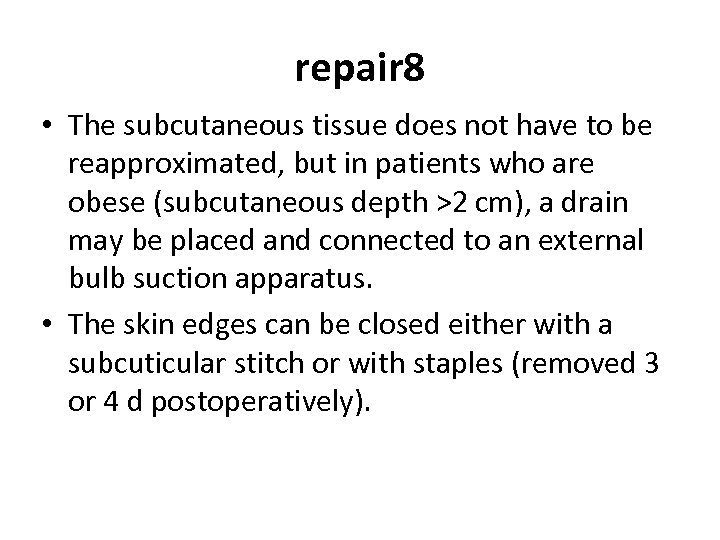 repair 8 • The subcutaneous tissue does not have to be reapproximated, but in