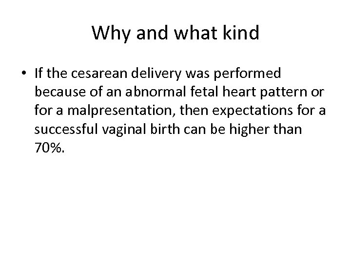 Why and what kind • If the cesarean delivery was performed because of an