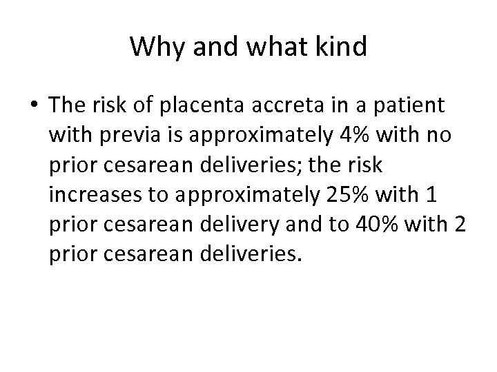 Why and what kind • The risk of placenta accreta in a patient with